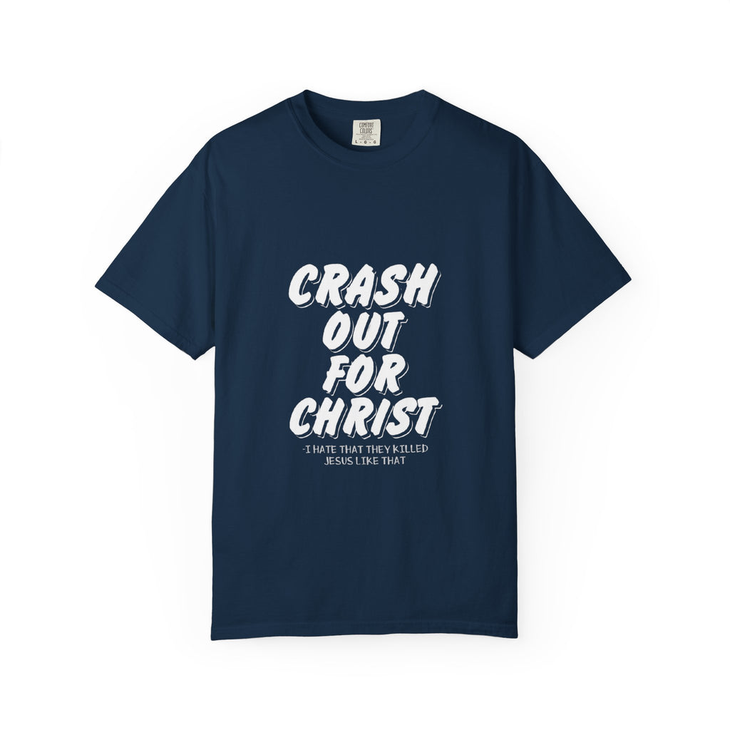 Garment-Dyed Christian T-Shirt: Crash Out for Christ, Casual Tee, Faith Shirt, Unisex Apparel, Everyday Wear, Religious Gift