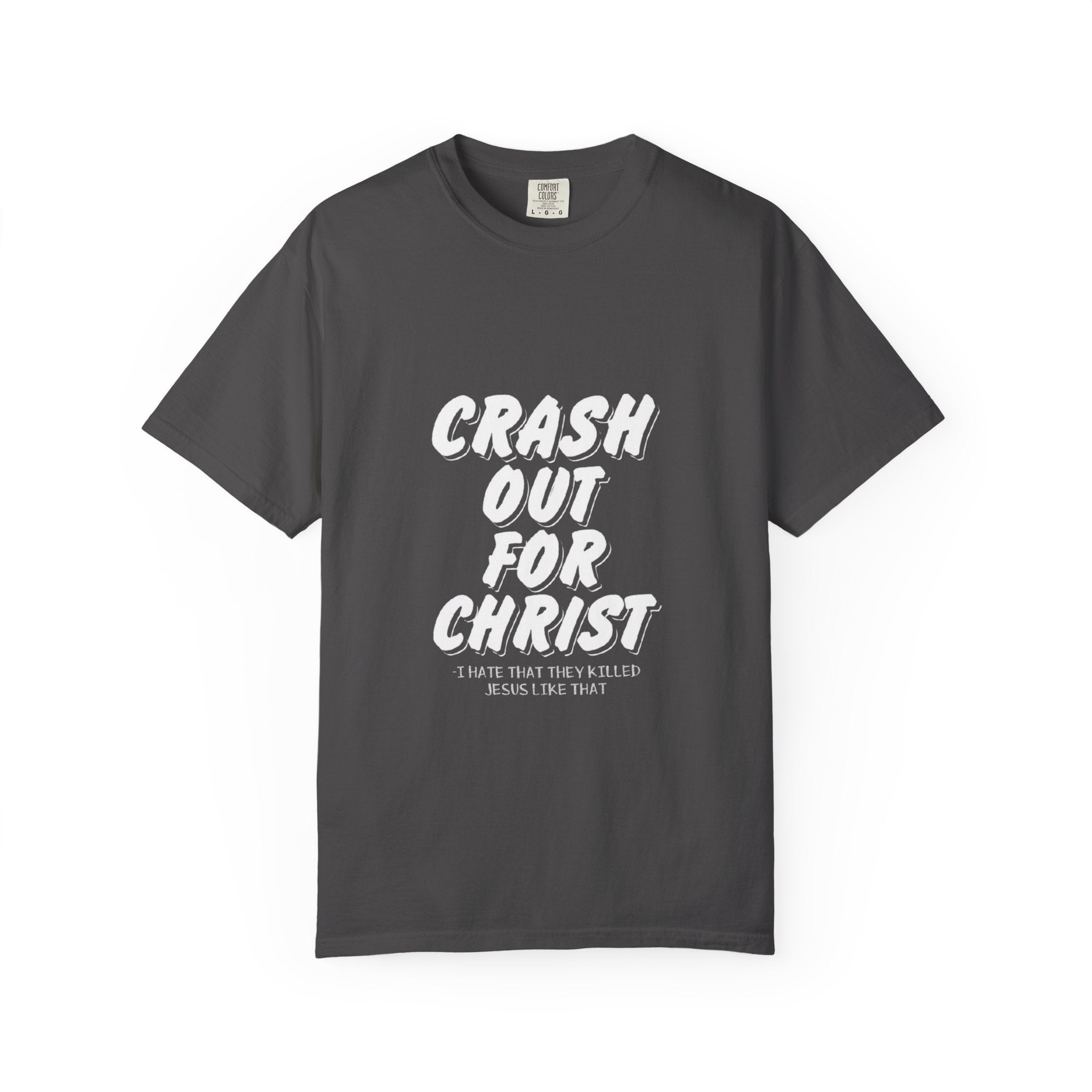 Garment-Dyed Christian T-Shirt: Crash Out for Christ, Casual Tee, Faith Shirt, Unisex Apparel, Everyday Wear, Religious Gift