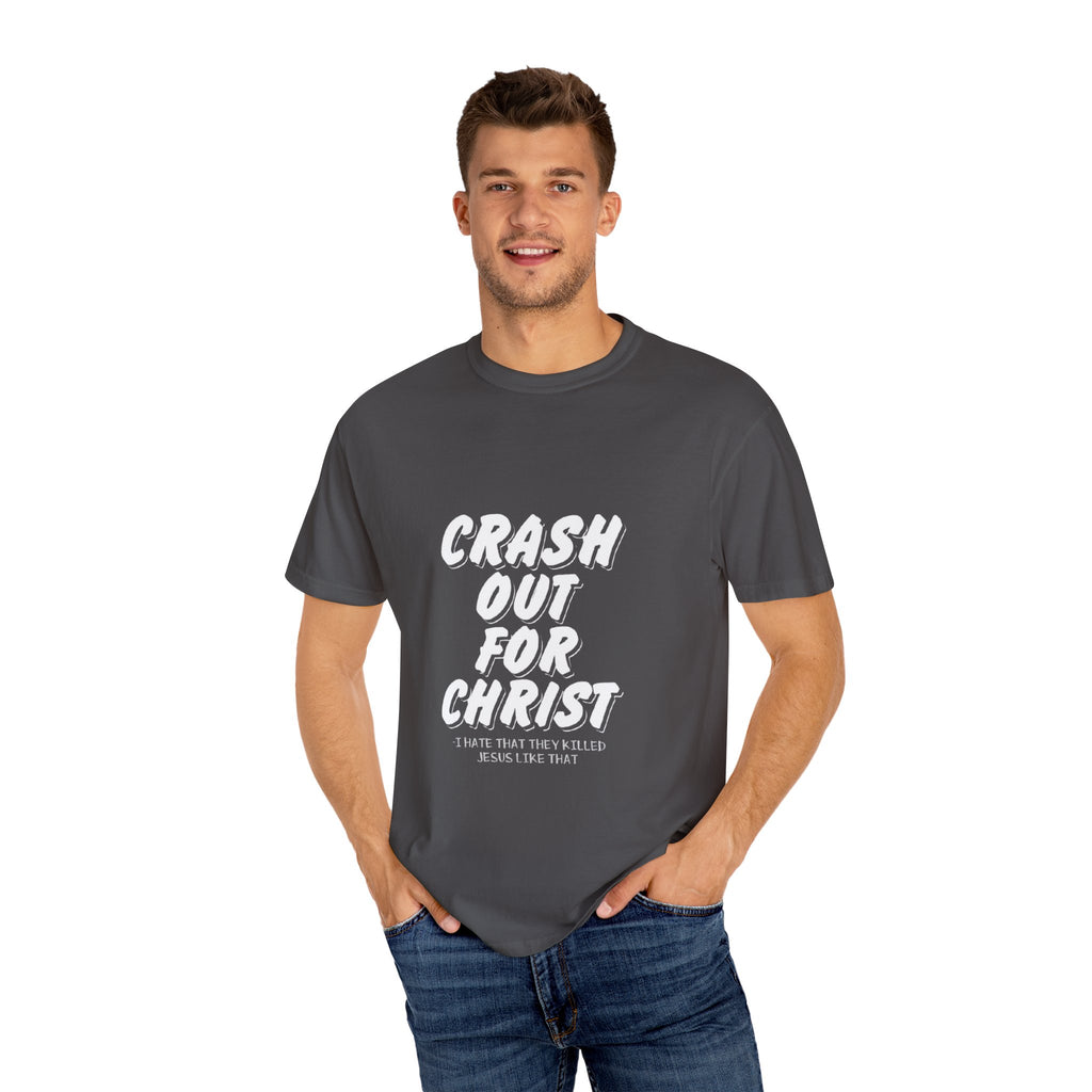 Garment-Dyed Christian T-Shirt: Crash Out for Christ, Casual Tee, Faith Shirt, Unisex Apparel, Everyday Wear, Religious Gift