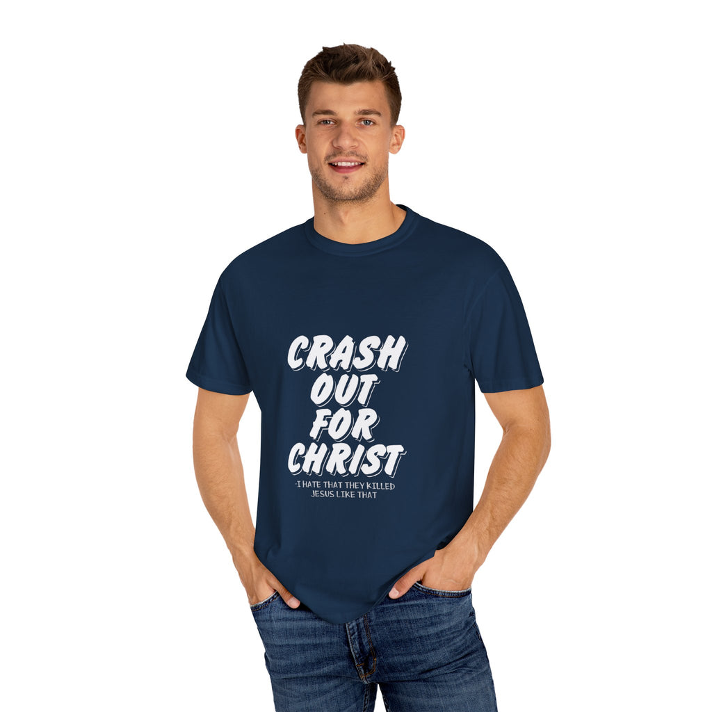 Garment-Dyed Christian T-Shirt: Crash Out for Christ, Casual Tee, Faith Shirt, Unisex Apparel, Everyday Wear, Religious Gift